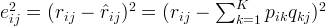 e_{ij}^2 = (r_{ij} - \hat{r}_{ij})^2 = (r_{ij} - \sum_{k=1}^K{p_{ik}q_{kj}})^2